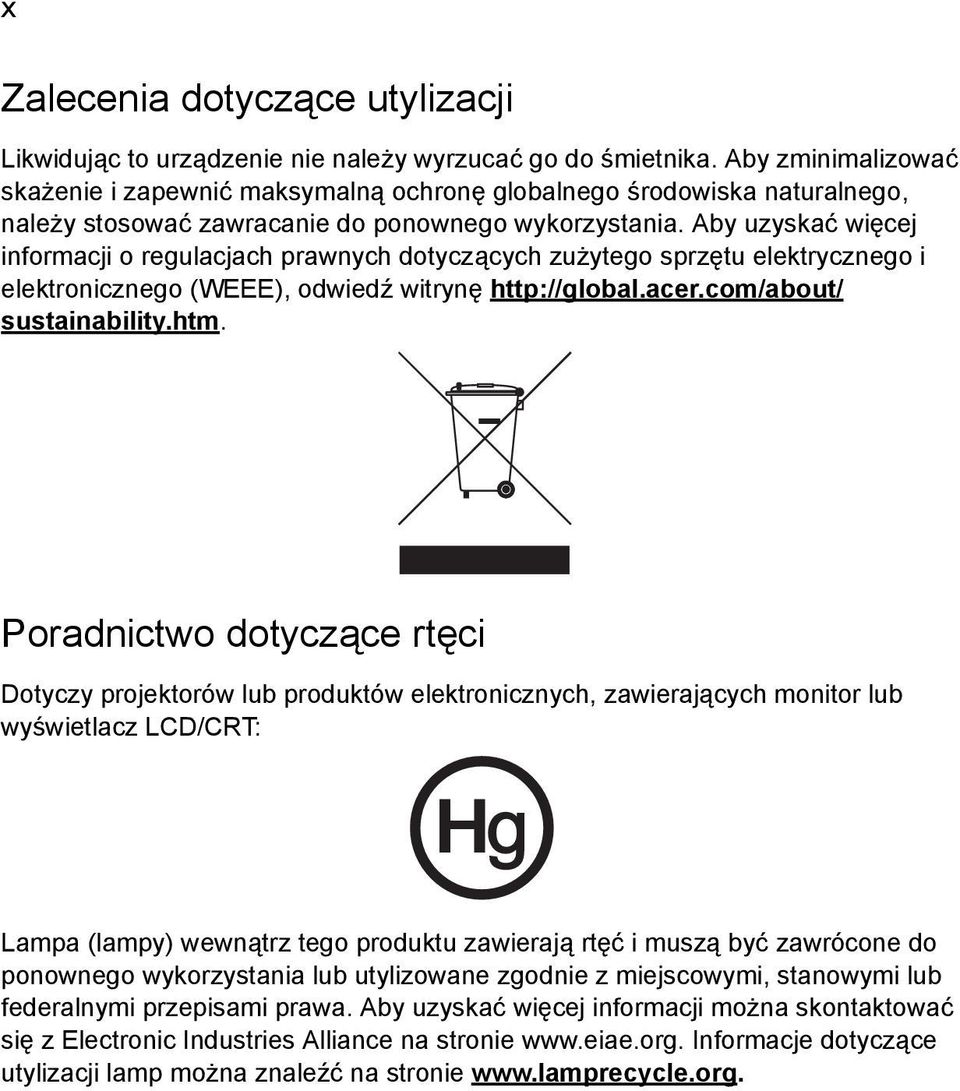 Aby uzyskać więcej informacji o regulacjach prawnych dotyczących zużytego sprzętu elektrycznego i elektronicznego (WEEE), odwiedź witrynę http://global.acer.com/about/ sustainability.htm.