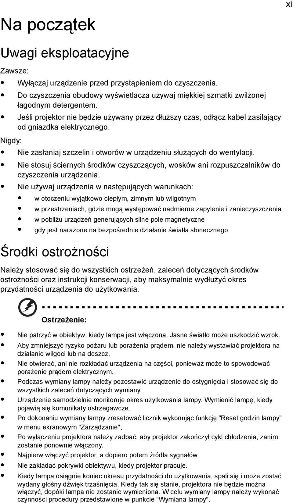 Nie stosuj ściernych środków czyszczących, wosków ani rozpuszczalników do czyszczenia urządzenia.