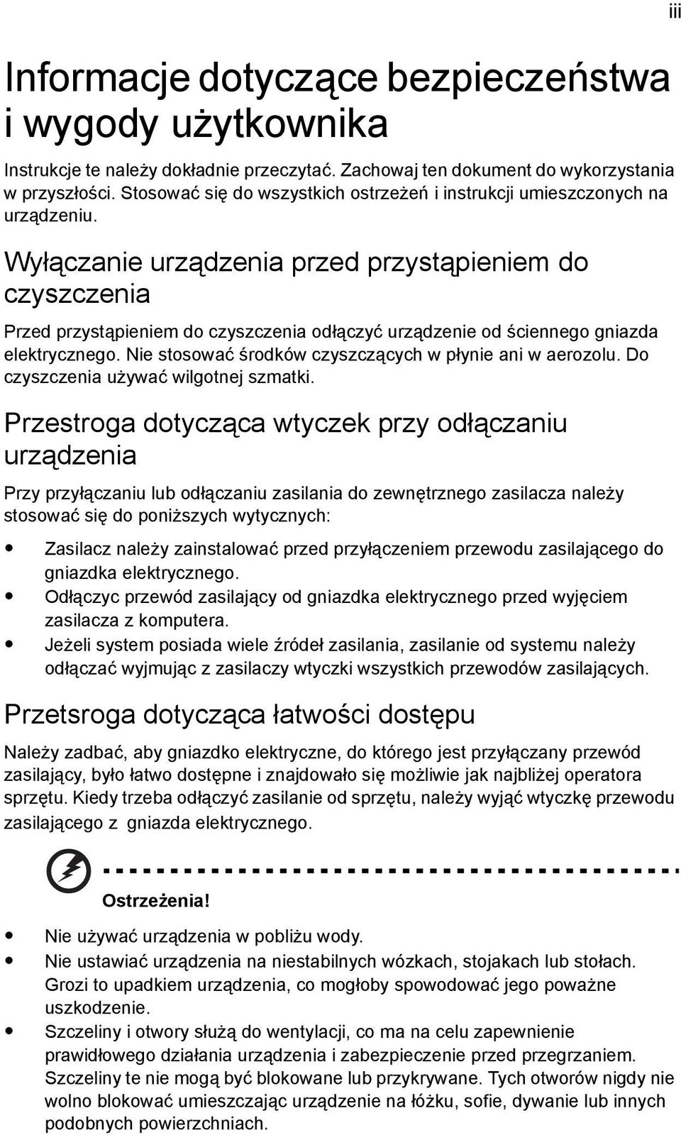 Wyłączanie urządzenia przed przystąpieniem do czyszczenia Przed przystąpieniem do czyszczenia odłączyć urządzenie od ściennego gniazda elektrycznego.