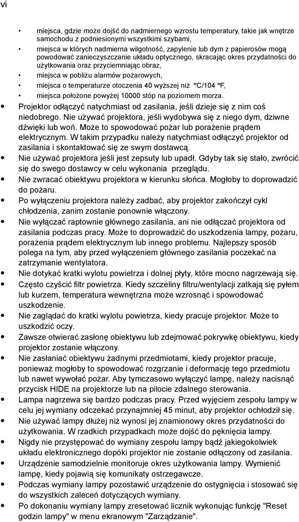 wyższej niż ºC/104 ºF, miejsca położone powyżej 10000 stóp na poziomem morza. Projektor odłączyć natychmiast od zasilania, jeśli dzieje się z nim coś niedobrego.