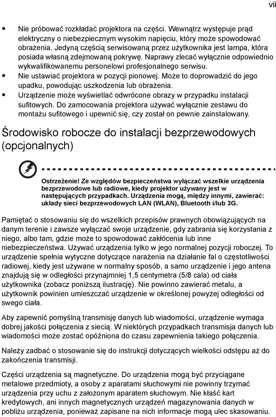 Nie ustawiać projektora w pozycji pionowej. Może to doprowadzić do jego upadku, powodując uszkodzenia lub obrażenia. Urządzenie może wyświetlać odwrócone obrazy w przypadku instalacji sufitowych.