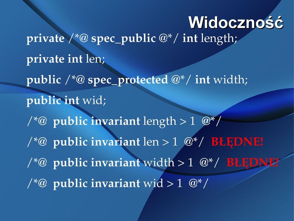 invariant length > 1 @*/ /*@ public invariant len > 1 @*/ BŁĘDNE!