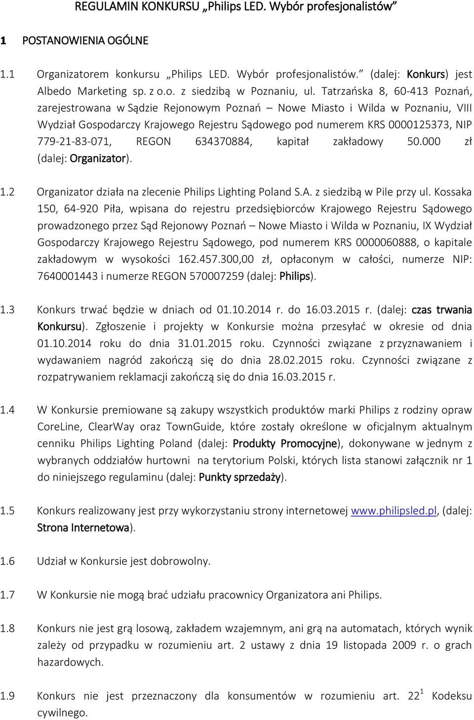 779-21-83-071, REGON 634370884, kapitał zakładowy 50.000 zł (dalej: Organizator). 1.2 Organizator działa na zlecenie Philips Lighting Poland S.A. z siedzibą w Pile przy ul.