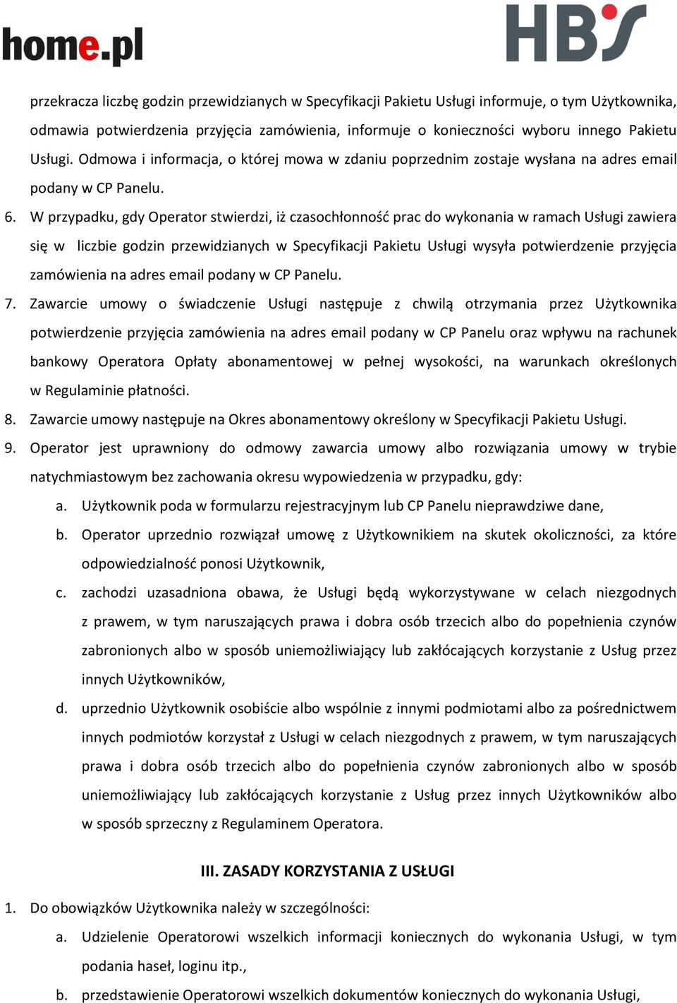 W przypadku, gdy Operator stwierdzi, iż czasochłonność prac do wykonania w ramach Usługi zawiera się w liczbie godzin przewidzianych w Specyfikacji Pakietu Usługi wysyła potwierdzenie przyjęcia