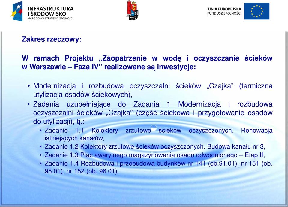 osadów do utylizacji), tj.: Zadanie 1.1 Kolektory zrzutowe ścieków oczyszczonych. Renowacja istniejących kanałów, Zadanie 1.2 Kolektory zrzutowe ścieków oczyszczonych.