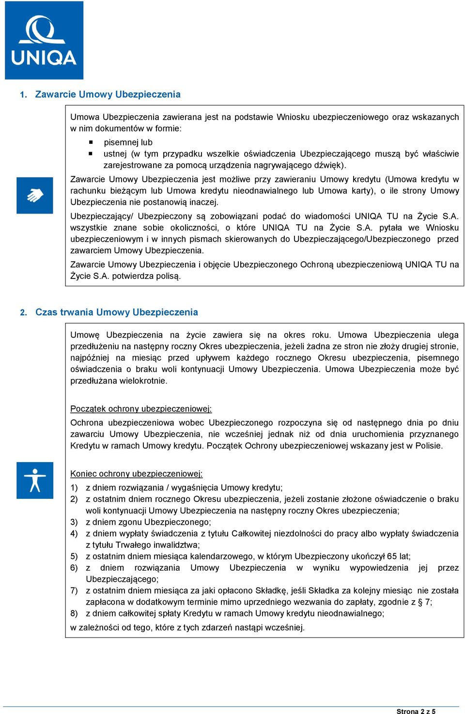 Zawarcie Umowy Ubezpieczenia jest możliwe przy zawieraniu Umowy kredytu (Umowa kredytu w rachunku bieżącym lub Umowa kredytu nieodnawialnego lub Umowa karty), o ile strony Umowy Ubezpieczenia nie