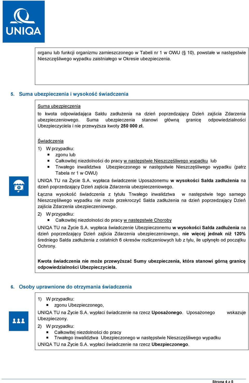 Suma ubezpieczenia stanowi główną granicę odpowiedzialności Ubezpieczyciela i nie przewyższa kwoty 250 000 zł.