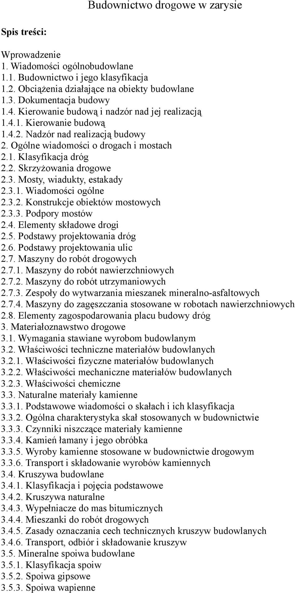 3. Mosty, wiadukty, estakady 2.3.1. Wiadomości ogólne 2.3.2. Konstrukcje obiektów mostowych 2.3.3. Podpory mostów 2.4. Elementy składowe drogi 2.5. Podstawy projektowania dróg 2.6.