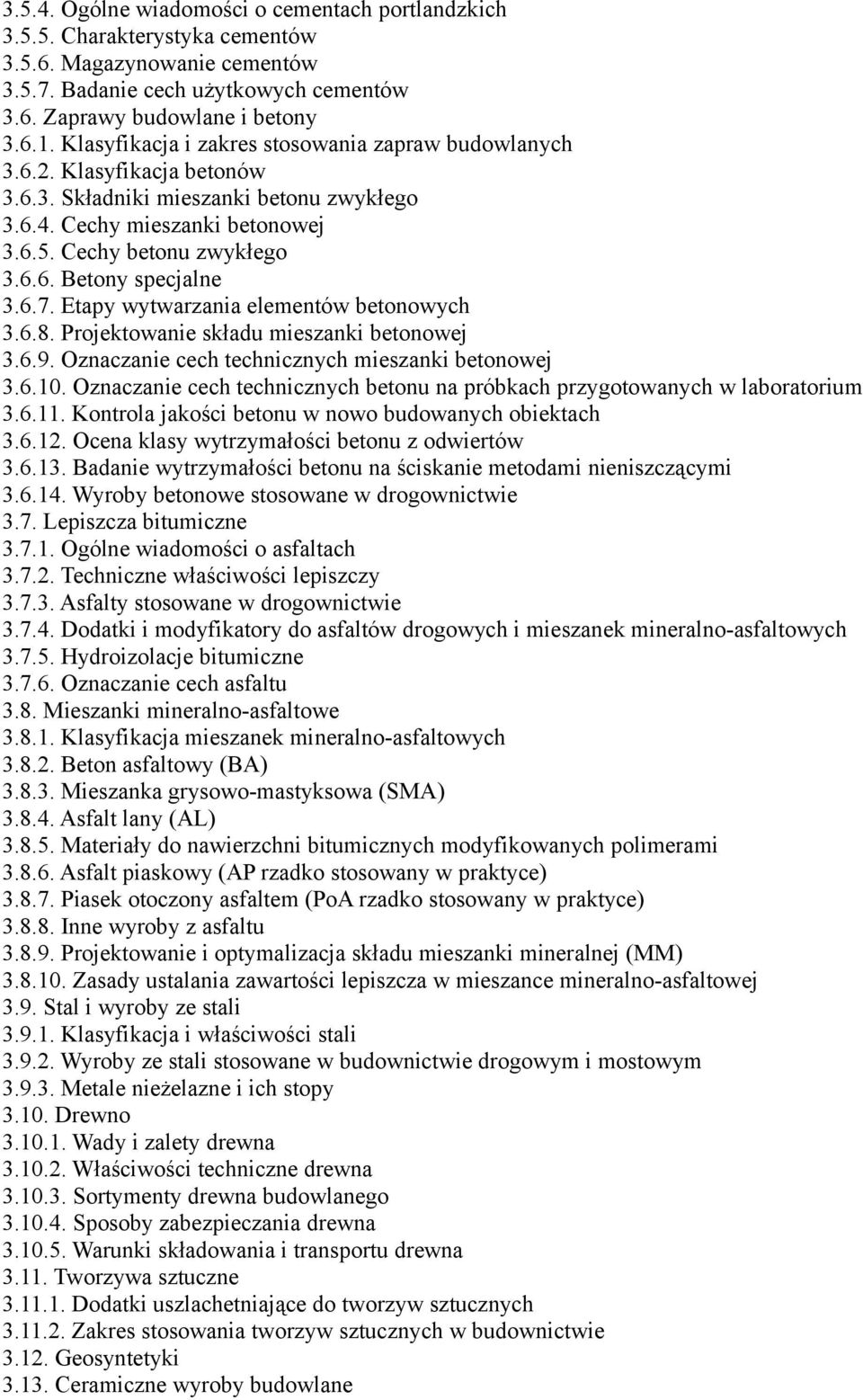 6.7. Etapy wytwarzania elementów betonowych 3.6.8. Projektowanie składu mieszanki betonowej 3.6.9. Oznaczanie cech technicznych mieszanki betonowej 3.6.10.