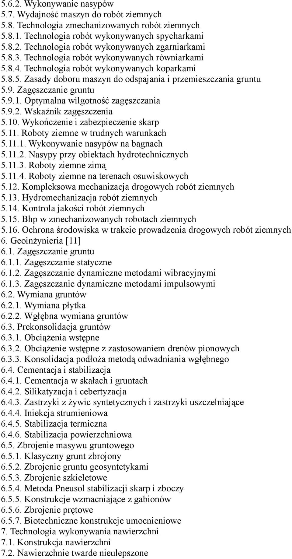 Optymalna wilgotność zagęszczania 5.9.2. Wskaźnik zagęszczenia 5.10. Wykończenie i zabezpieczenie skarp 5.11. Roboty ziemne w trudnych warunkach 5.11.1. Wykonywanie nasypów na bagnach 5.11.2. Nasypy przy obiektach hydrotechnicznych 5.