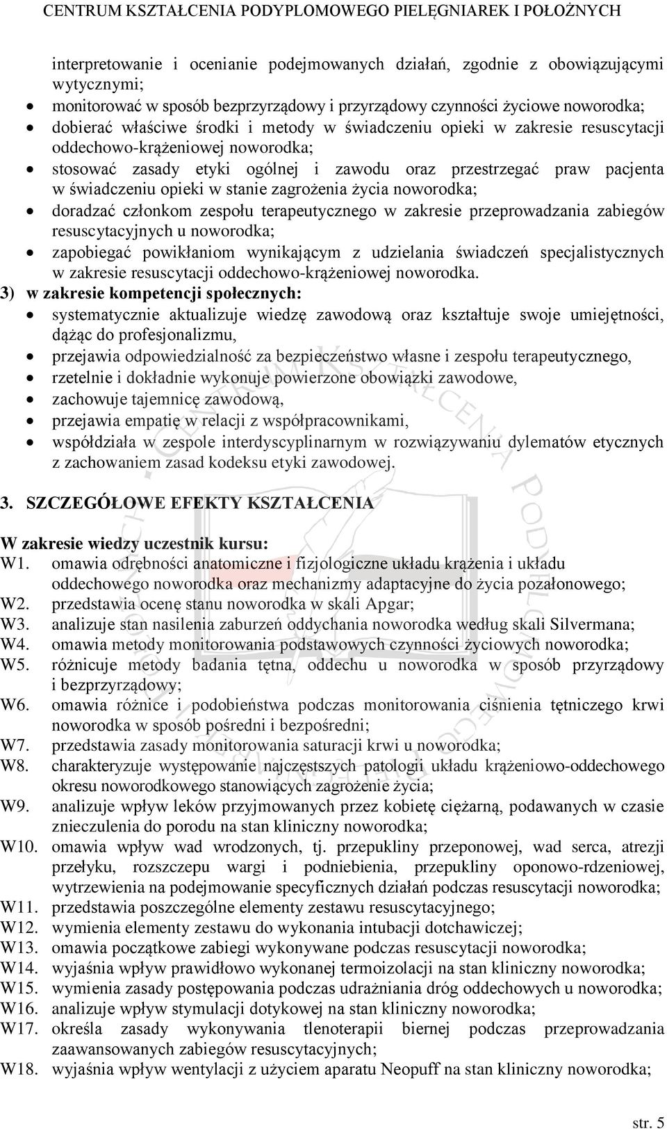 życia noworodka; doradzać członkom zespołu terapeutycznego w zakresie przeprowadzania zabiegów resuscytacyjnych u noworodka; zapobiegać powikłaniom wynikającym z udzielania świadczeń