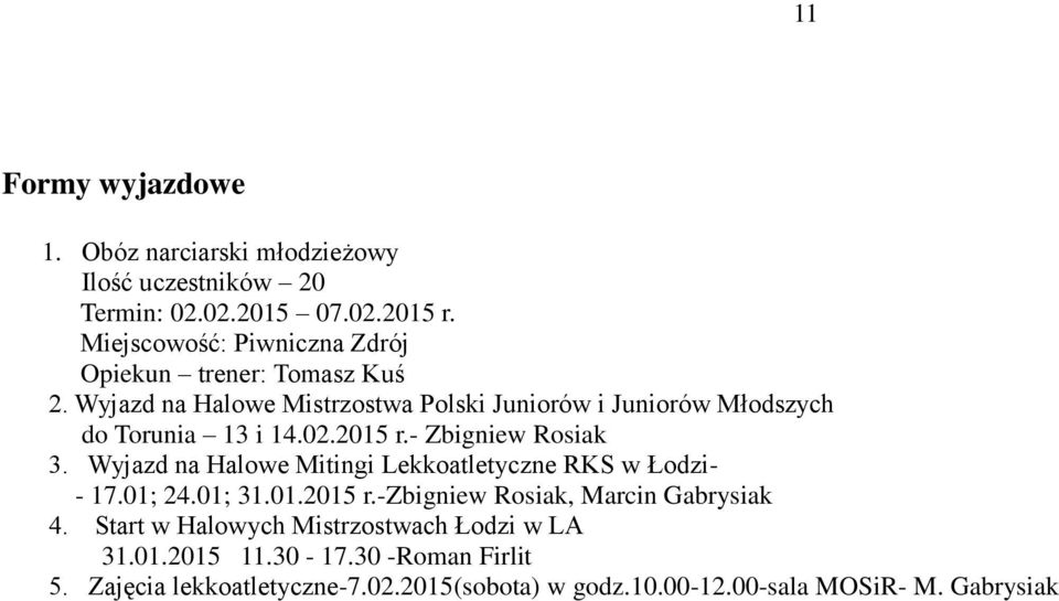 Wyjazd na Halowe Mistrzostwa Polski Juniorów i Juniorów Młodszych do Torunia 13 i 14.02.2015 r.- Zbigniew Rosiak 3.