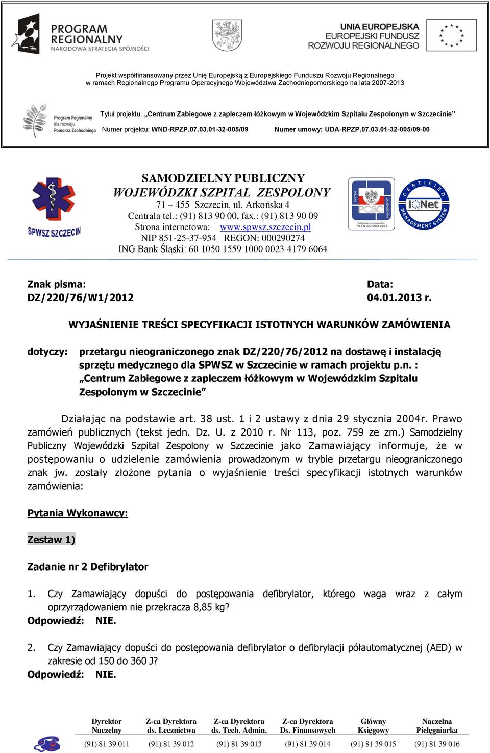 01-32-005/09 Numer umowy: UDA-RPZP.07.03.01-32-005/09-00 SAMODZIELNY PUBLICZNY WOJEWÓDZKI SZPITAL ZESPOLONY 71 455 Szczecin, ul. Arkońska 4 Centrala tel.: (91) 813 90 00, fax.