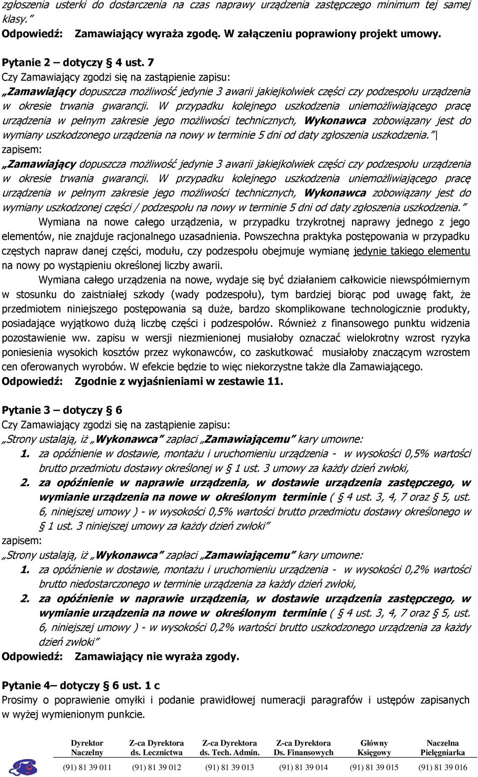 W przypadku kolejnego uszkodzenia uniemożliwiającego pracę urządzenia w pełnym zakresie jego możliwości technicznych, Wykonawca zobowiązany jest do wymiany uszkodzonego urządzenia na nowy w terminie