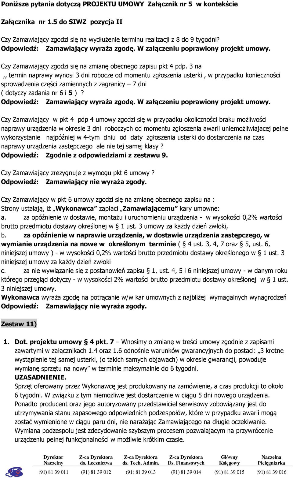 3 na,, termin naprawy wynosi 3 dni robocze od momentu zgłoszenia usterki, w przypadku konieczności sprowadzenia części zamiennych z zagranicy 7 dni ( dotyczy zadania nr 6 i 5 )?