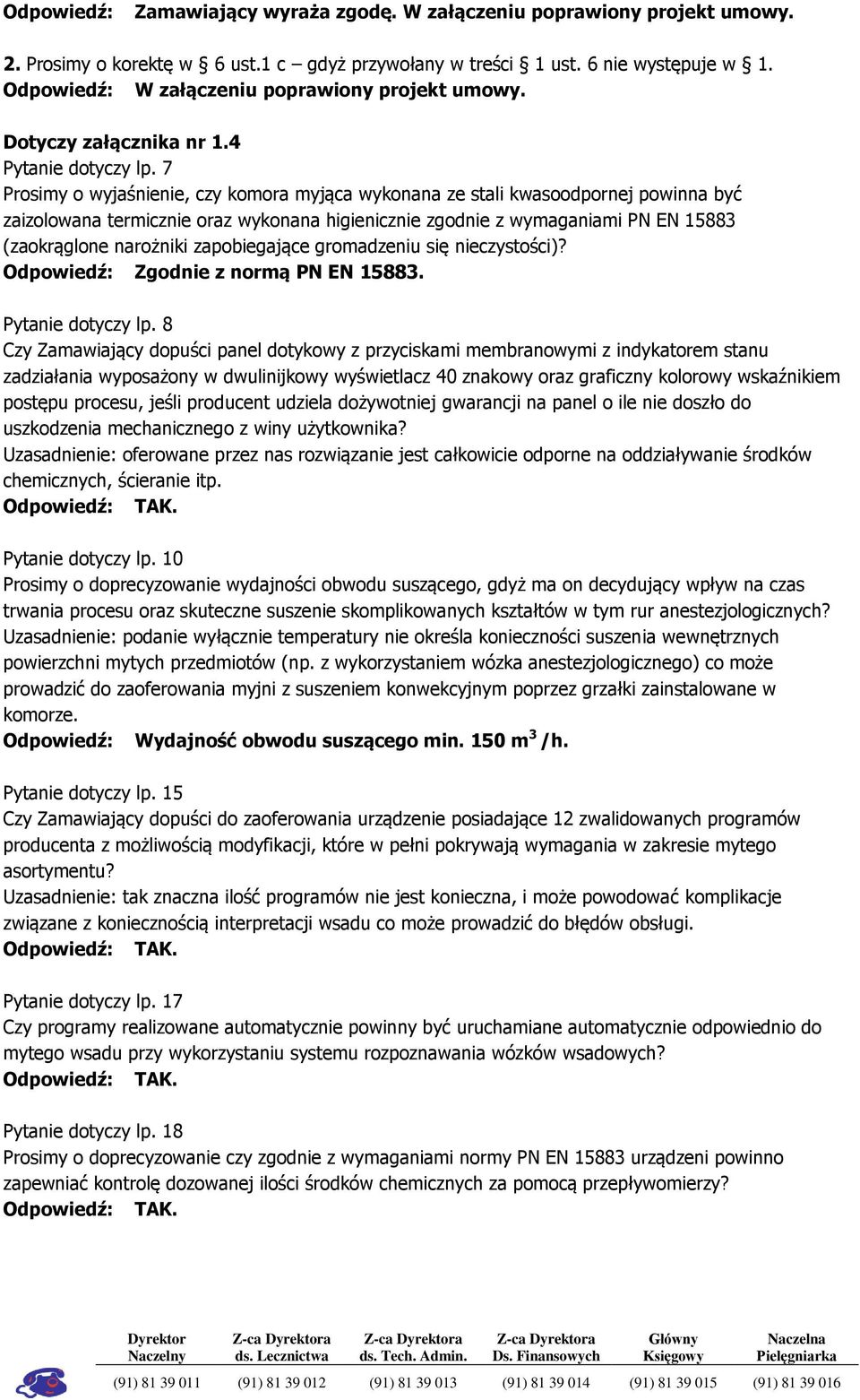 7 Prosimy o wyjaśnienie, czy komora myjąca wykonana ze stali kwasoodpornej powinna być zaizolowana termicznie oraz wykonana higienicznie zgodnie z wymaganiami PN EN 15883 (zaokrąglone narożniki