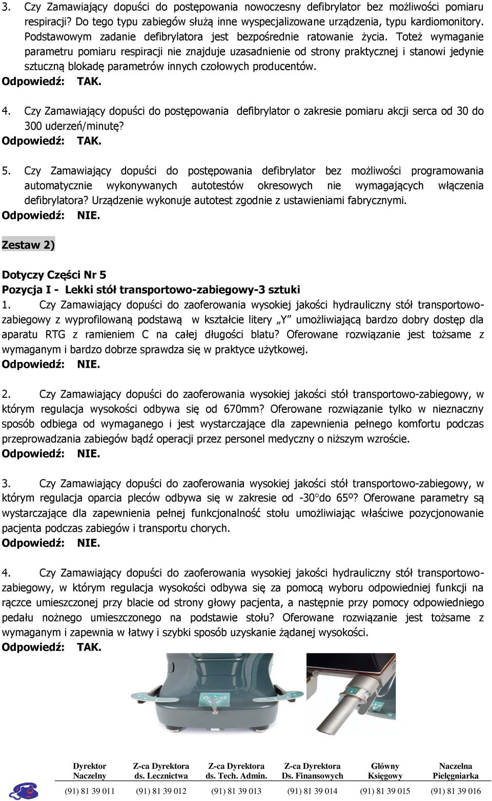 Toteż wymaganie parametru pomiaru respiracji nie znajduje uzasadnienie od strony praktycznej i stanowi jedynie sztuczną blokadę parametrów innych czołowych producentów. 4.