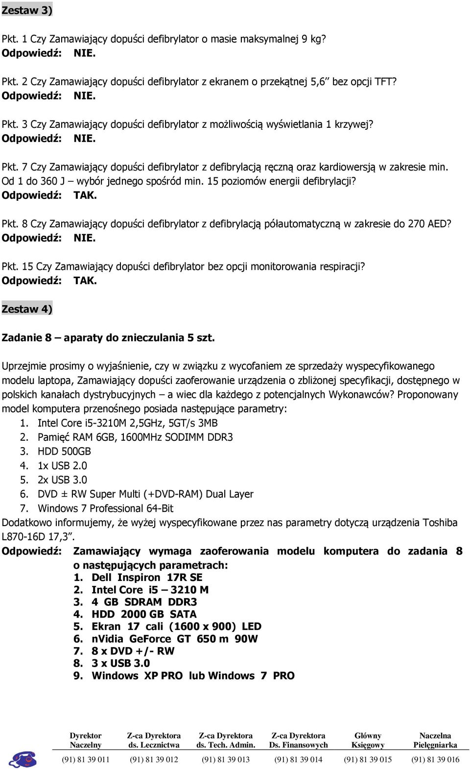8 Czy Zamawiający dopuści defibrylator z defibrylacją półautomatyczną w zakresie do 270 AED? Pkt. 15 Czy Zamawiający dopuści defibrylator bez opcji monitorowania respiracji?