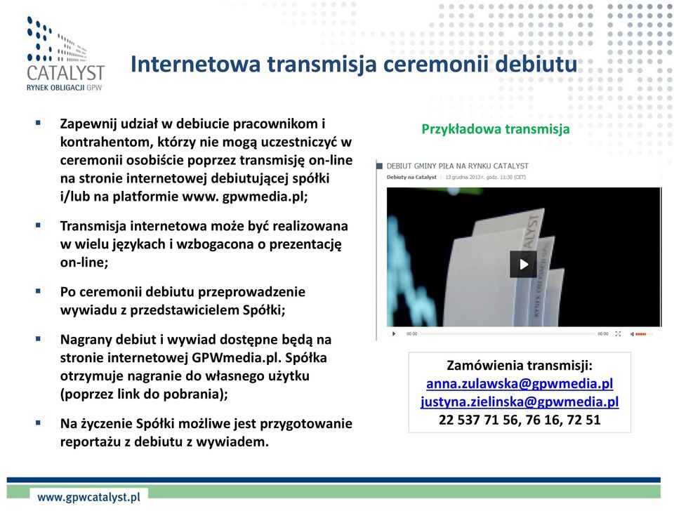 pl; Przykładowa transmisja Transmisja internetowa może byd realizowana w wielu językach i wzbogacona o prezentację on-line; Po ceremonii debiutu przeprowadzenie wywiadu z przedstawicielem