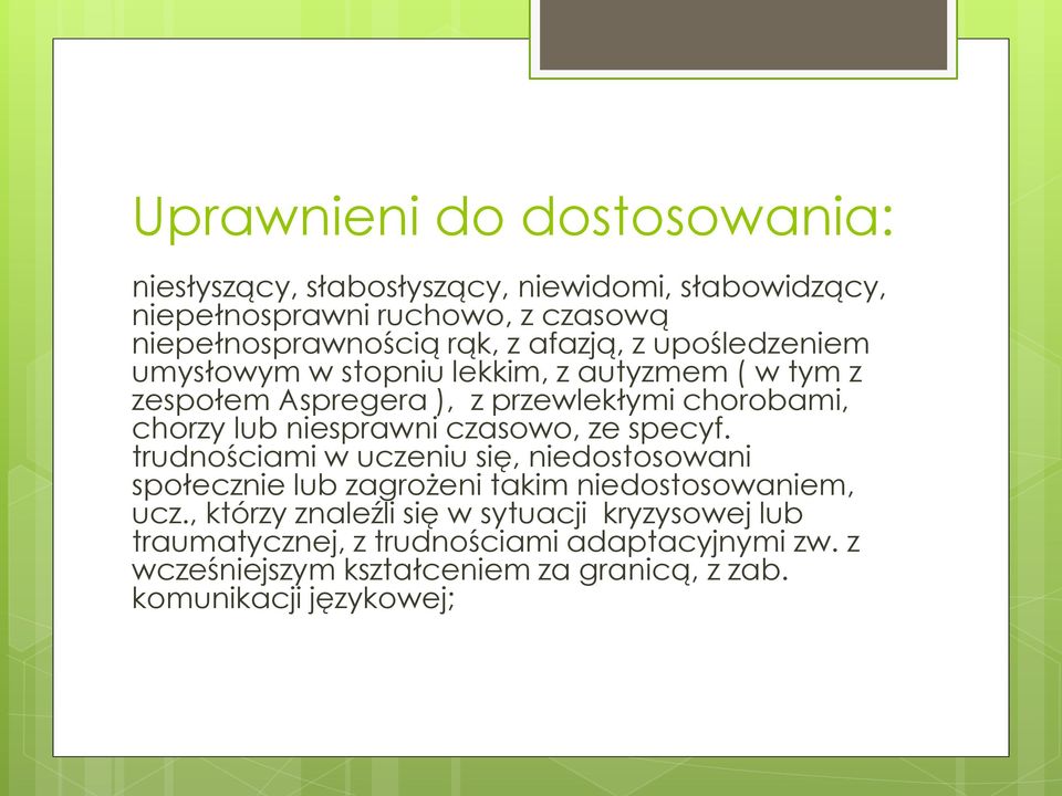 niesprawni czasowo, ze specyf. trudnościami w uczeniu się, niedostosowani społecznie lub zagrożeni takim niedostosowaniem, ucz.