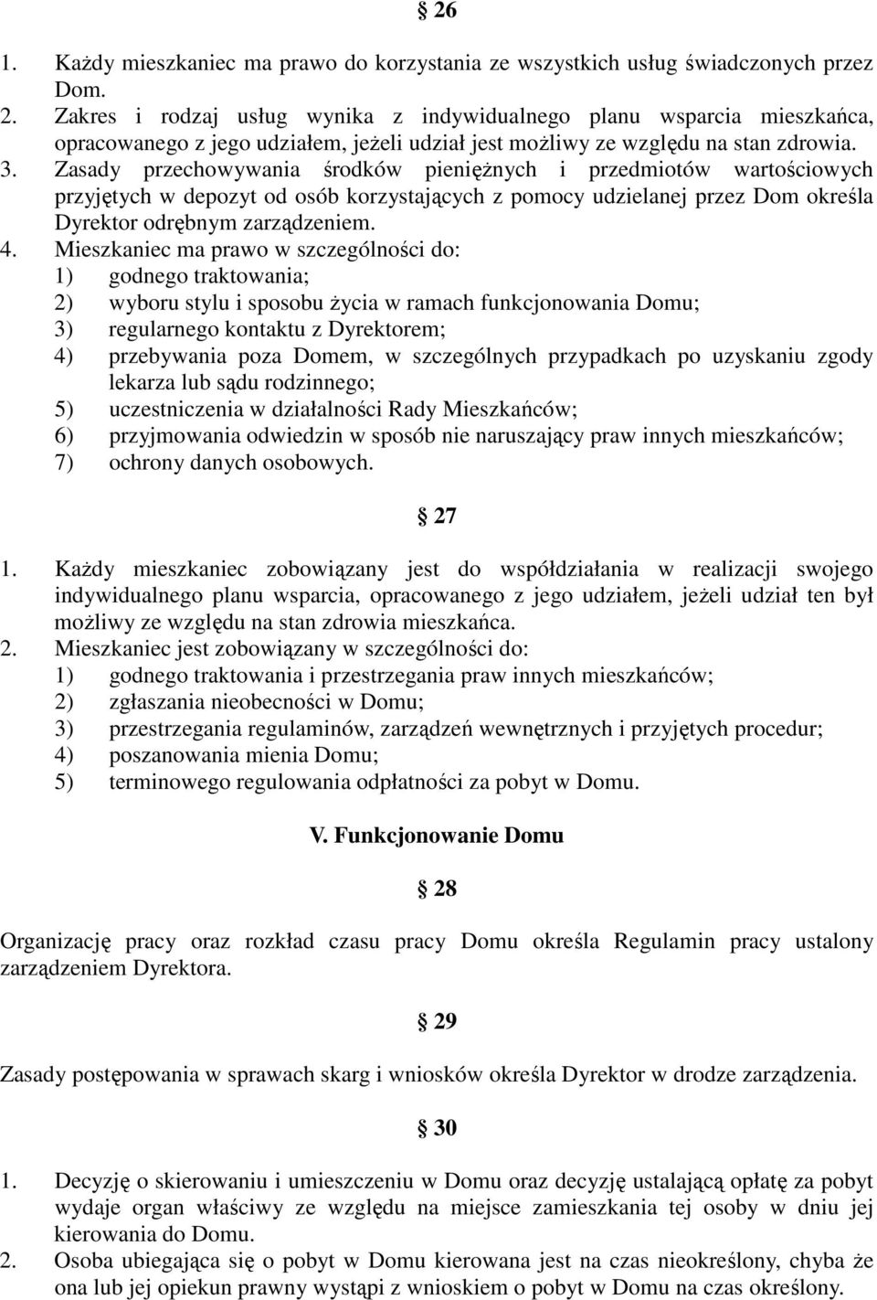 Zasady przechowywania środków pieniężnych i przedmiotów wartościowych przyjętych w depozyt od osób korzystających z pomocy udzielanej przez Dom określa Dyrektor odrębnym zarządzeniem. 4.