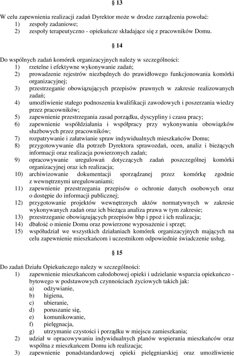 organizacyjnej; 3) przestrzeganie obowiązujących przepisów prawnych w zakresie realizowanych zadań; 4) umożliwienie stałego podnoszenia kwalifikacji zawodowych i poszerzania wiedzy przez pracowników;