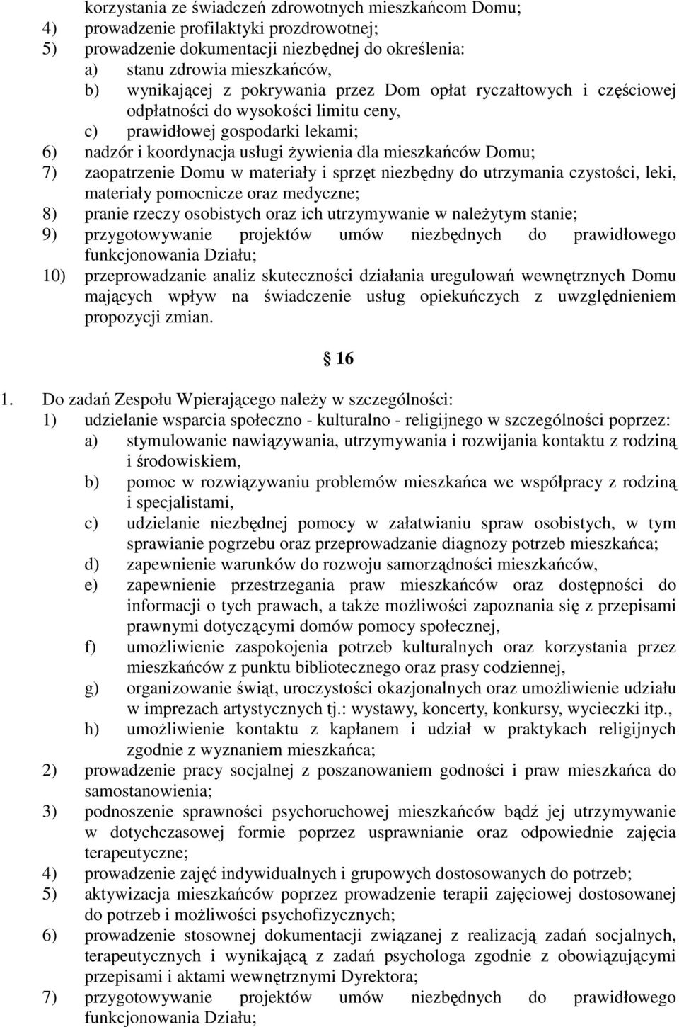 zaopatrzenie Domu w materiały i sprzęt niezbędny do utrzymania czystości, leki, materiały pomocnicze oraz medyczne; 8) pranie rzeczy osobistych oraz ich utrzymywanie w należytym stanie; 9)