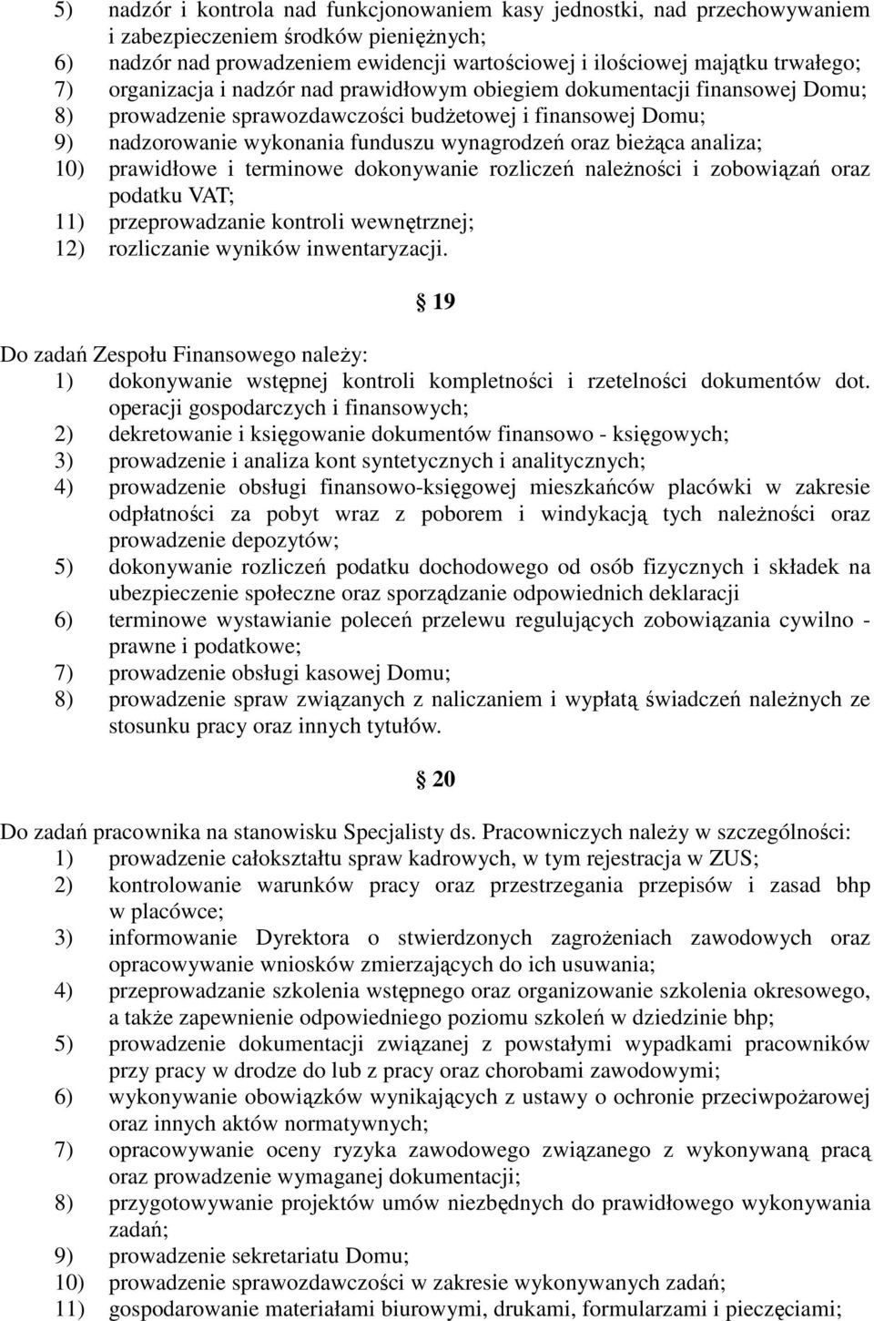 analiza; 10) prawidłowe i terminowe dokonywanie rozliczeń należności i zobowiązań oraz podatku VAT; 11) przeprowadzanie kontroli wewnętrznej; 12) rozliczanie wyników inwentaryzacji.