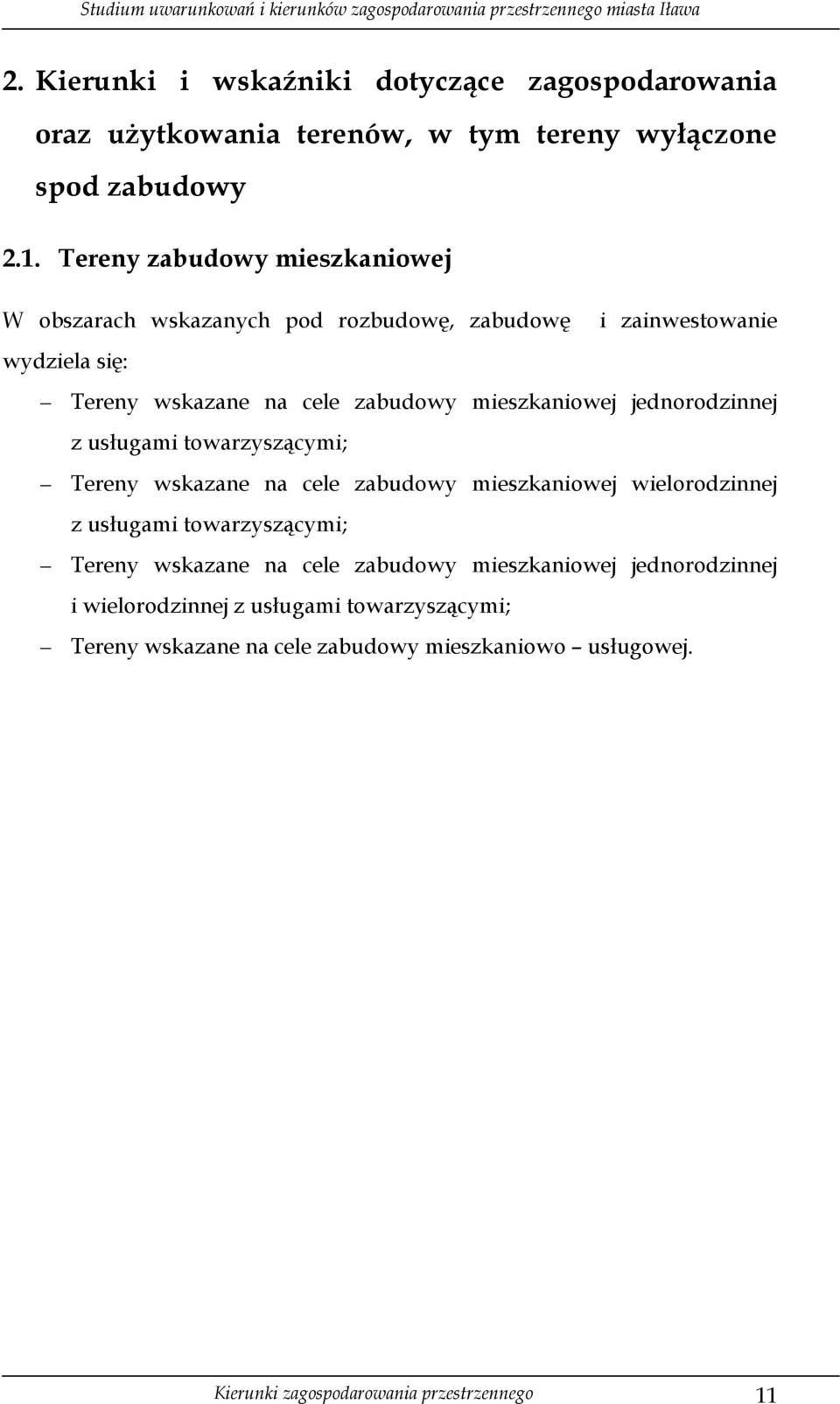 mieszkaniowej jednorodzinnej z usługami towarzyszącymi; Tereny wskazane na cele zabudowy mieszkaniowej wielorodzinnej z usługami towarzyszącymi; Tereny