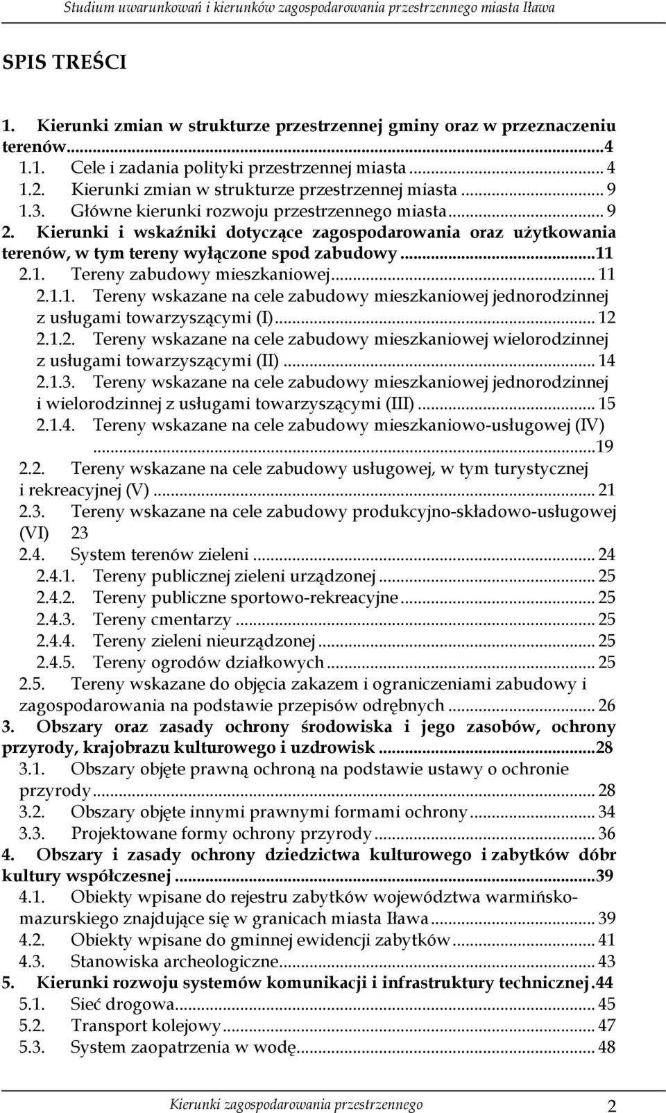 Kierunki i wskaźniki dotyczące zagospodarowania oraz uŝytkowania terenów, w tym tereny wyłączone spod zabudowy...11