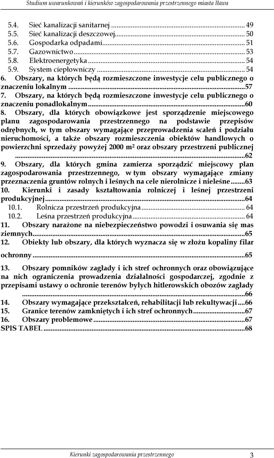 Obszary, dla których obowiązkowe jest sporządzenie miejscowego planu zagospodarowania przestrzennego na podstawie przepisów odrębnych, w tym obszary wymagające przeprowadzenia scaleń i podziału