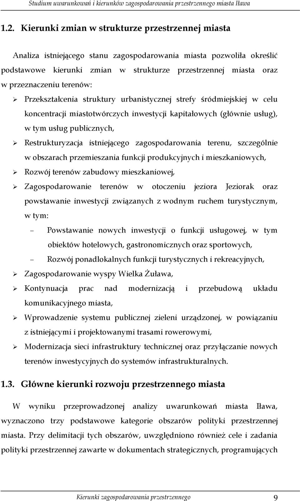 Restrukturyzacja istniejącego zagospodarowania terenu, szczególnie w obszarach przemieszania funkcji produkcyjnych i mieszkaniowych, Rozwój terenów zabudowy mieszkaniowej, Zagospodarowanie terenów w