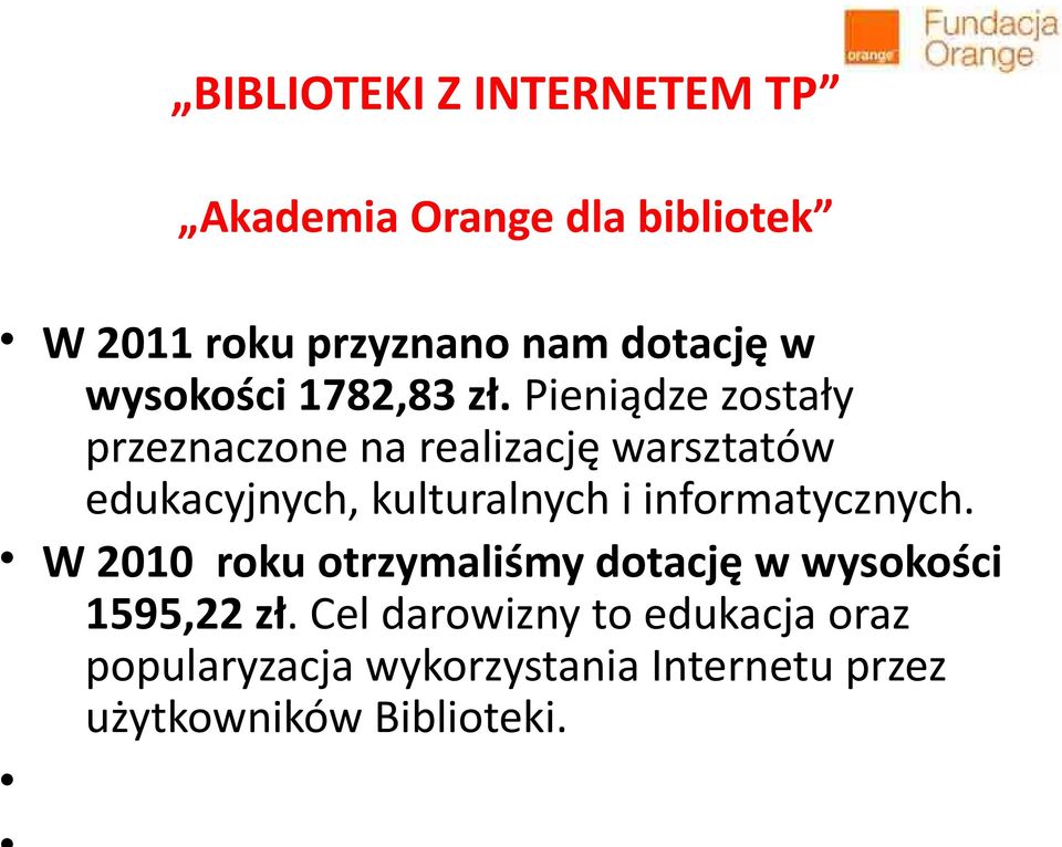 Pieniądze zostały przeznaczone na realizację warsztatów edukacyjnych, kulturalnych i