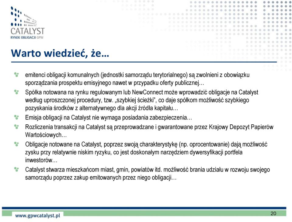 szybkiej ścieżki, co daje spółkom możliwość szybkiego pozyskania środków z alternatywnego dla akcji źródła kapitału Emisja obligacji na Catalyst nie wymaga posiadania zabezpieczenia Rozliczenia