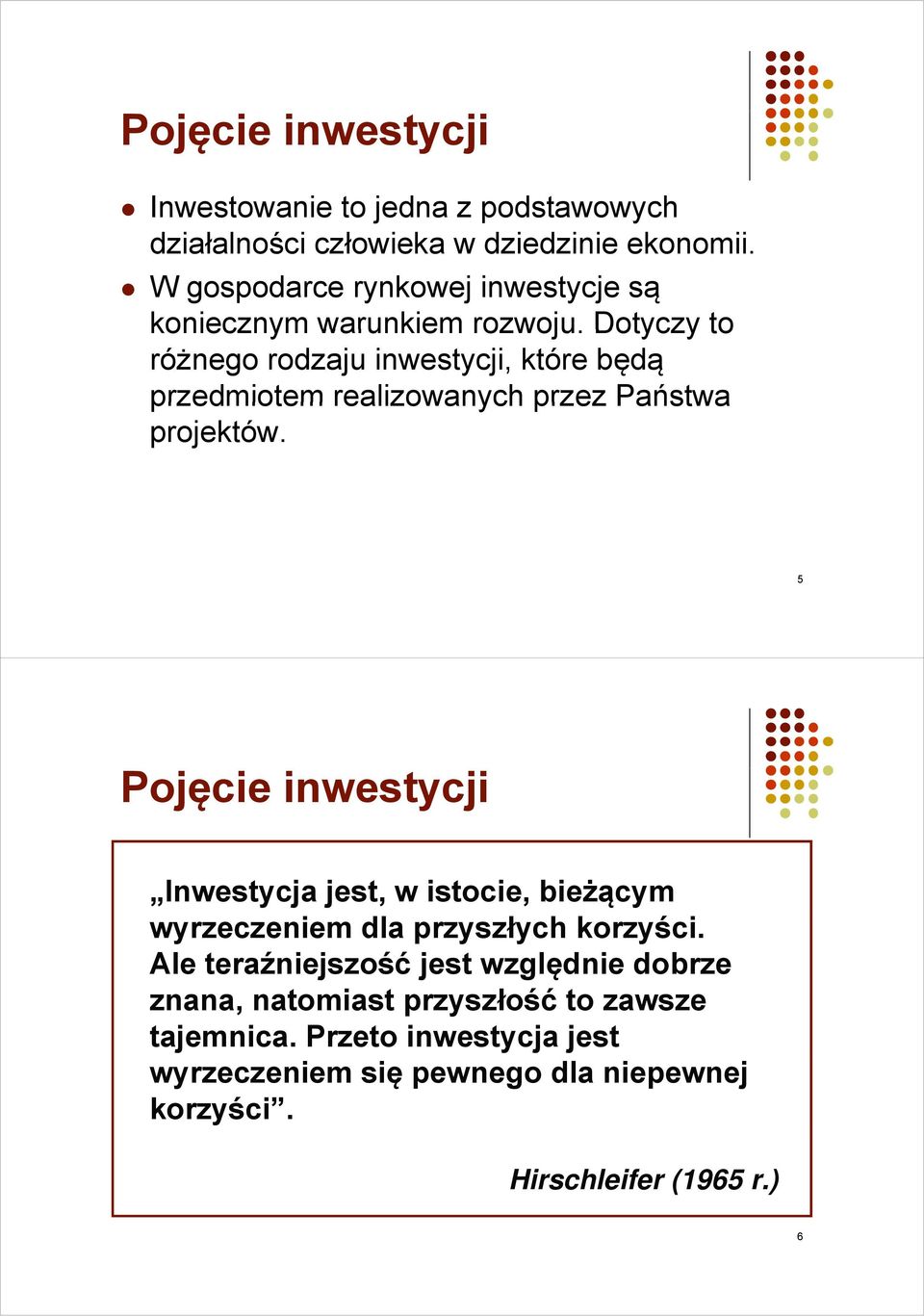 Dotyczy to różnego rodzaju inwestycji, które będą przedmiotem realizowanych przez Państwa projektów.