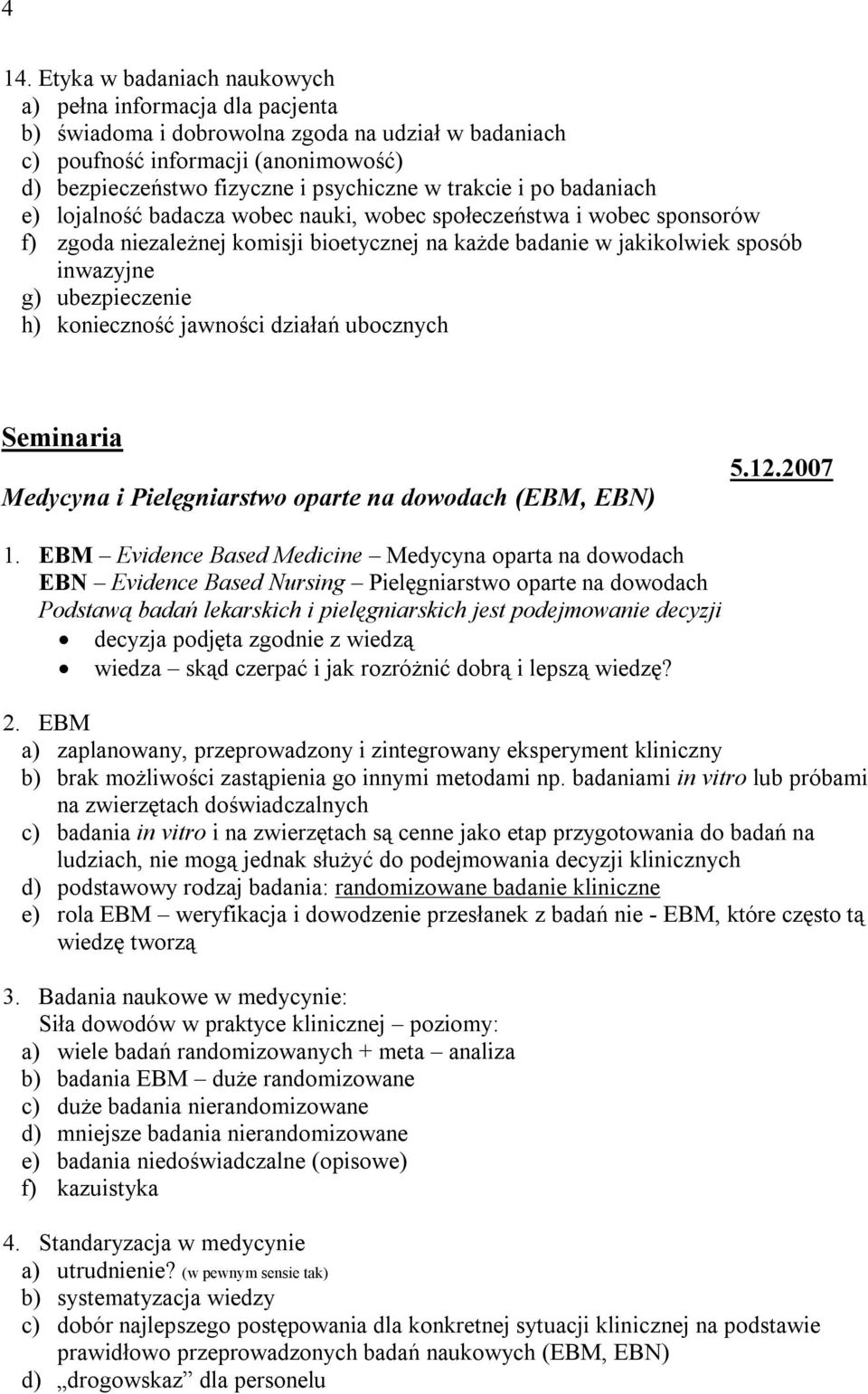 ubezpieczenie h) konieczność jawności działań ubocznych Seminaria Medycyna i Pielęgniarstwo oparte na dowodach (EBM, EBN) 5.12.2007 1.