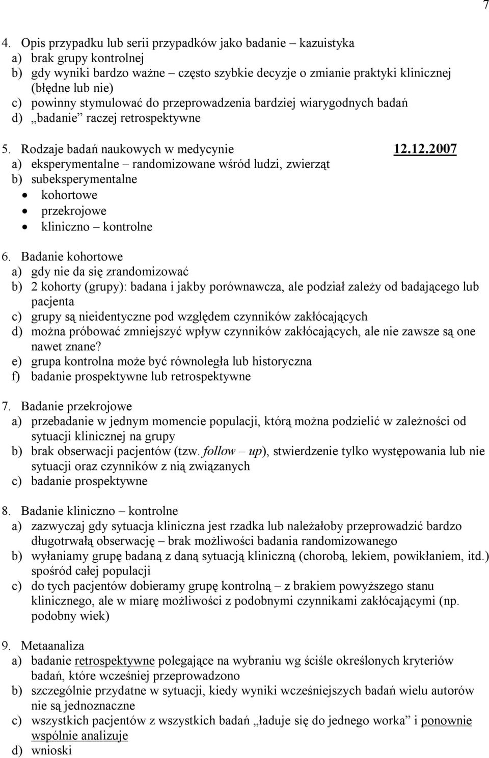 12.2007 a) eksperymentalne randomizowane wśród ludzi, zwierząt b) subeksperymentalne kohortowe przekrojowe kliniczno kontrolne 6.