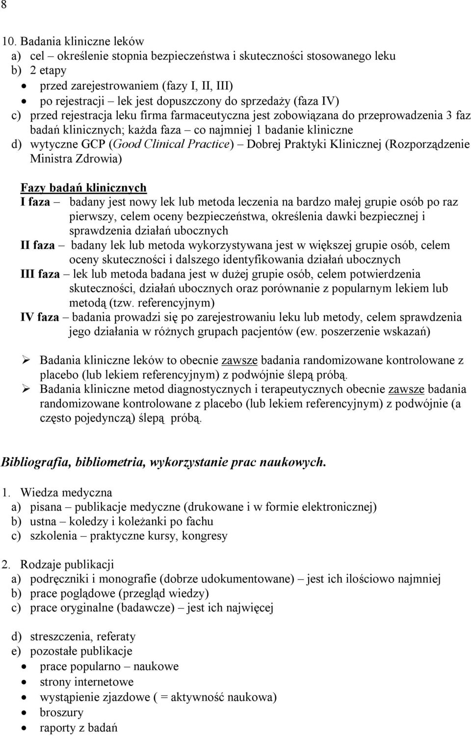 Clinical Practice) Dobrej Praktyki Klinicznej (Rozporządzenie Ministra Zdrowia) Fazy badań klinicznych I faza badany jest nowy lek lub metoda leczenia na bardzo małej grupie osób po raz pierwszy,