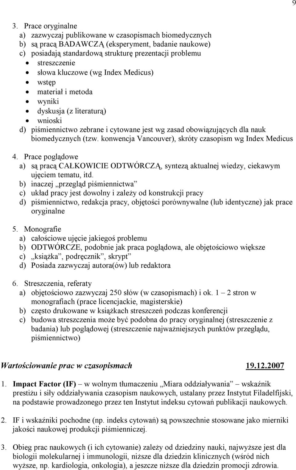 konwencja Vancouver), skróty czasopism wg Index Medicus 4. Prace poglądowe a) są pracą CAŁKOWICIE ODTWÓRCZĄ, syntezą aktualnej wiedzy, ciekawym ujęciem tematu, itd.