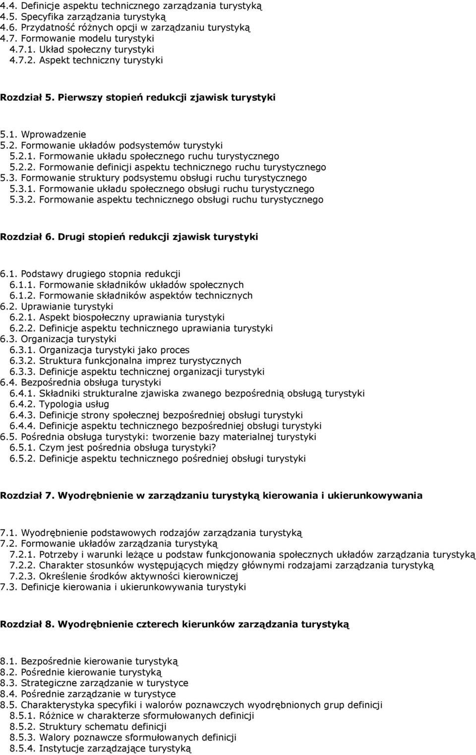 2.2. Formowanie definicji aspektu technicznego ruchu turystycznego 5.3. Formowanie struktury podsystemu obsługi ruchu turystycznego 5.3.1. Formowanie układu społecznego obsługi ruchu turystycznego 5.