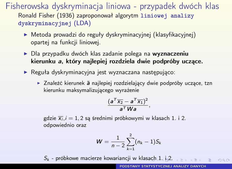 Dla przypadku dwóch klas zadanie polega na wyznaczeniu kierunku a, który najlepiej rozdziela dwie podpróby uczące.