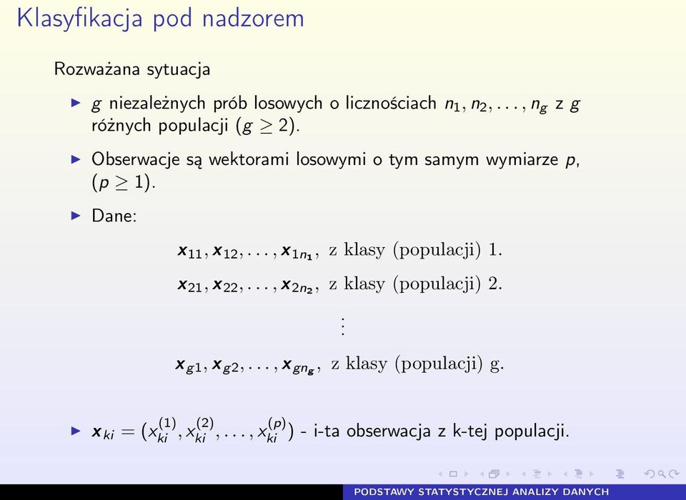 Dane: x 11, x 12,..., x 1n1, z klasy (populacji) 1. x 21, x 22,..., x 2n2, z klasy (populacji) 2.