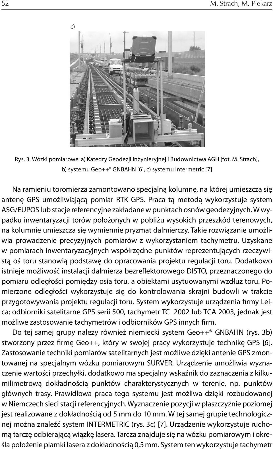 W wypadku inwentaryzacji torów położonych w pobliżu wysokich przeszkód terenowych, na kolumnie umieszcza się wymiennie pryzmat dalmierczy.
