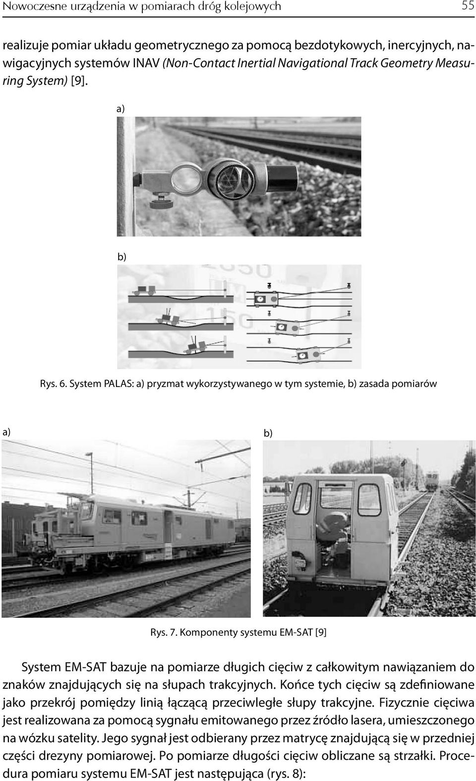 Komponenty systemu EM-SAT [9] System EM-SAT bazuje na pomiarze długich cięciw z całkowitym nawiązaniem do znaków znajdujących się na słupach trakcyjnych.