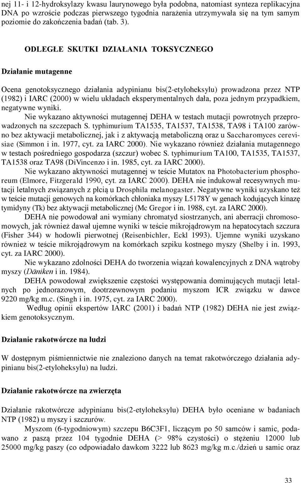 ODLEGŁE SKUTKI DZIAŁANIA TOKSYCZNEGO Działanie mutagenne Ocena genotoksycznego działania adypinianu bis(2-etyloheksylu) prowadzona przez NTP (1982) i IARC (2000) w wielu układach eksperymentalnych