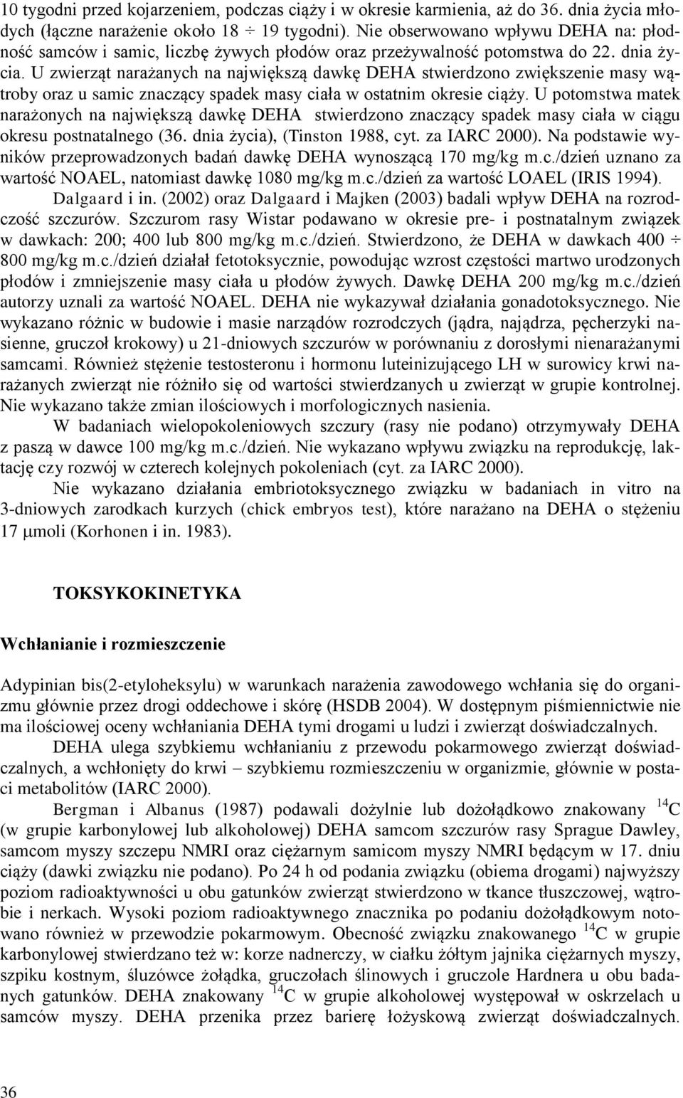 U zwierząt narażanych na największą dawkę DEHA stwierdzono zwiększenie masy wątroby oraz u samic znaczący spadek masy ciała w ostatnim okresie ciąży.