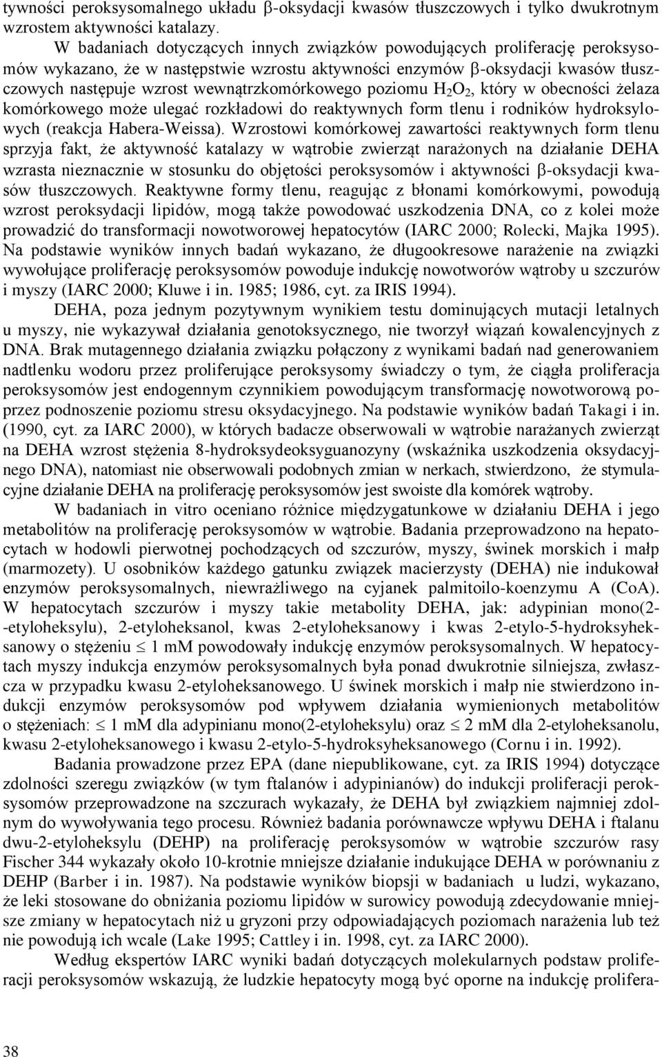 wewnątrzkomórkowego poziomu H 2 O 2, który w obecności żelaza komórkowego może ulegać rozkładowi do reaktywnych form tlenu i rodników hydroksylowych (reakcja Habera-Weissa).