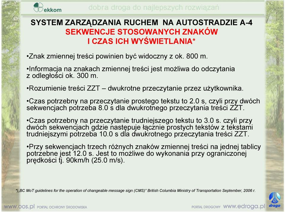 Czas potrzebny na przeczytanie prostego tekstu to 2.0 s, czyli przy dwóch sekwencjach potrzeba 8.0 s dla dwukrotnego przeczytania treści ZZT. Czas potrzebny na przeczytanie trudniejszego tekstu to 3.