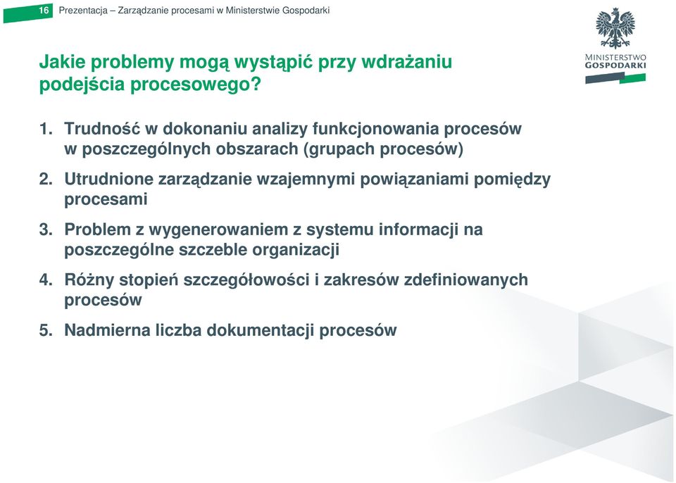 Utrudnione zarządzanie wzajemnymi powiązaniami pomiędzy procesami 3.