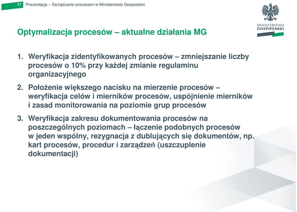 PołoŜenie większego nacisku na mierzenie procesów weryfikacja celów i mierników procesów, uspójnienie mierników i zasad monitorowania na